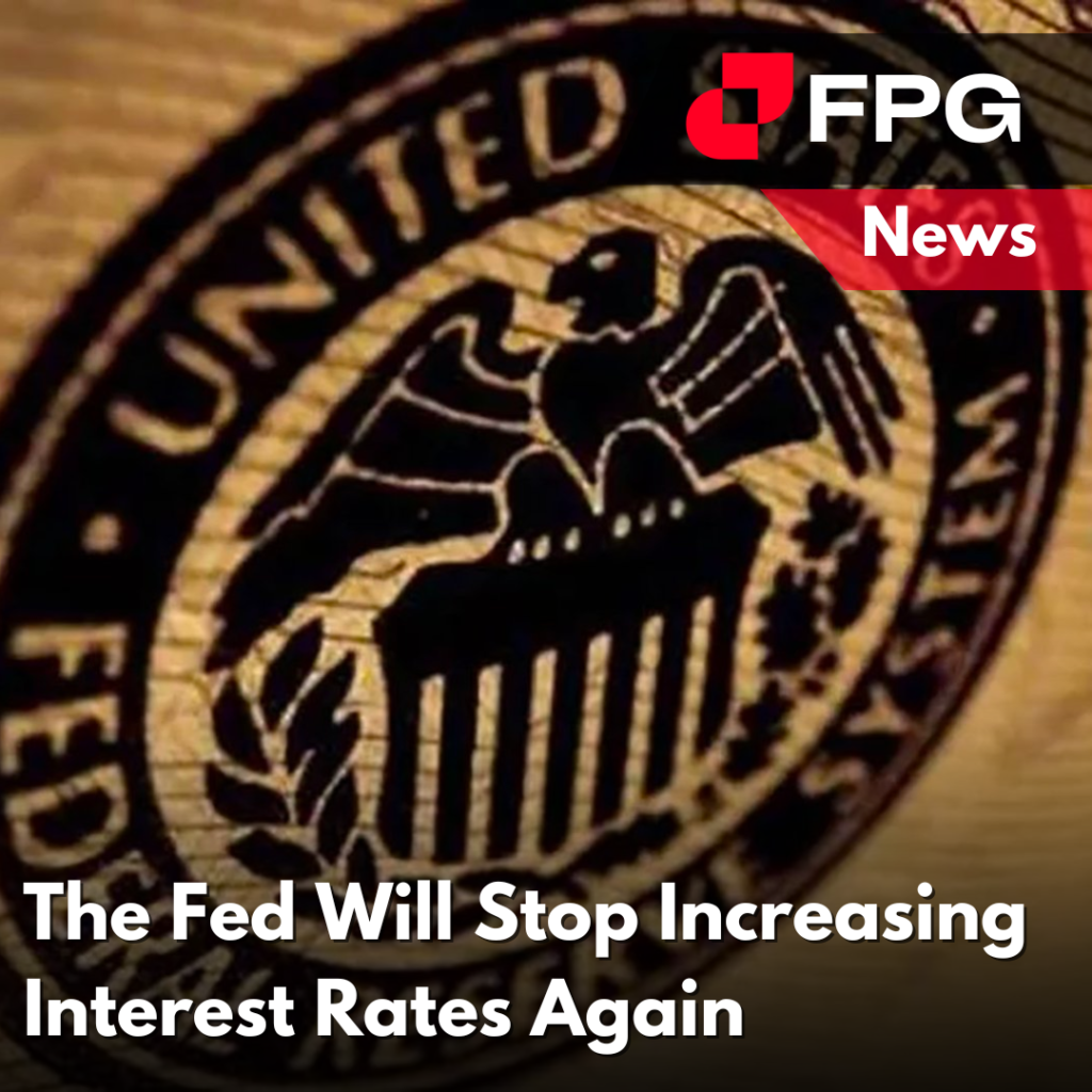 The Fed Will Stop Increasing Interest
